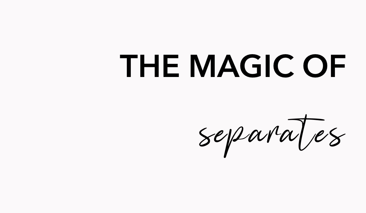 the-magic-of-separates