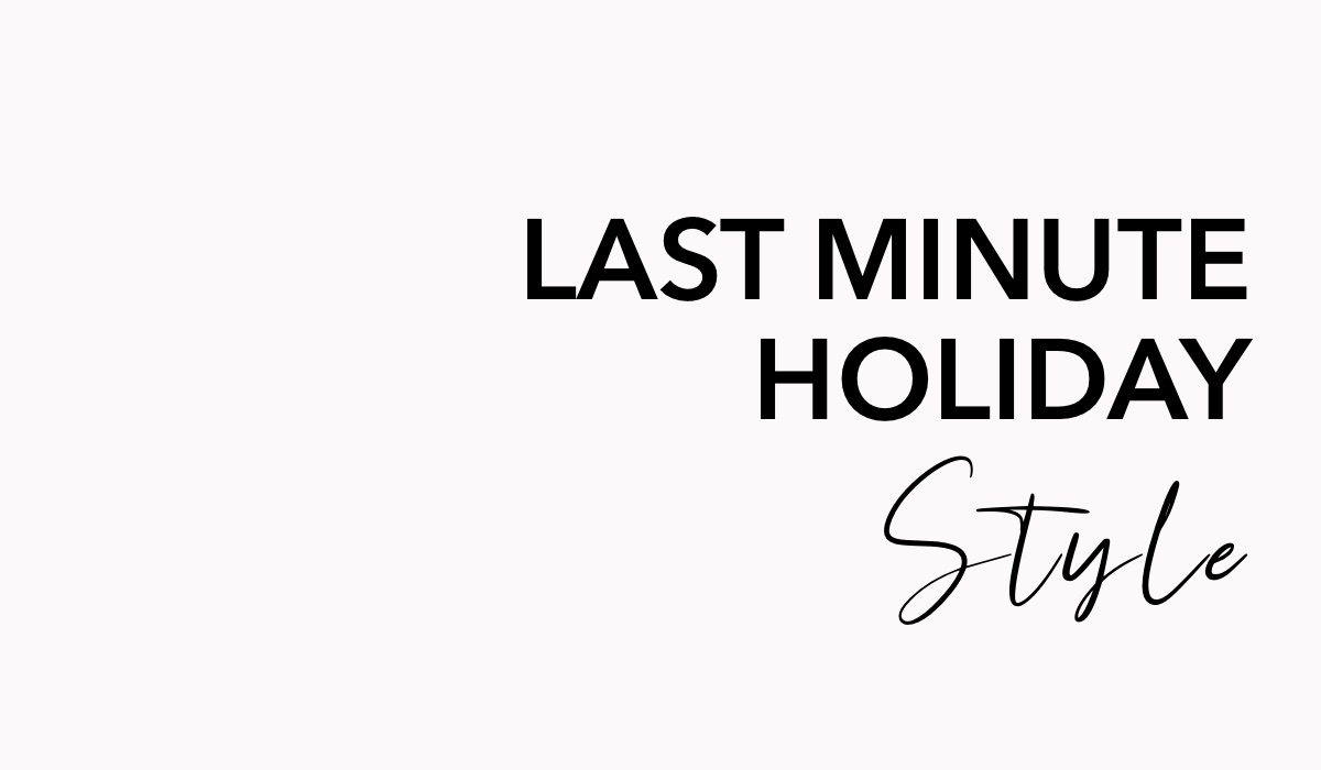 last-minute-holiday-style